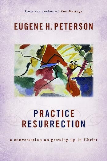 Practice Resurrection by Eugene Peterson