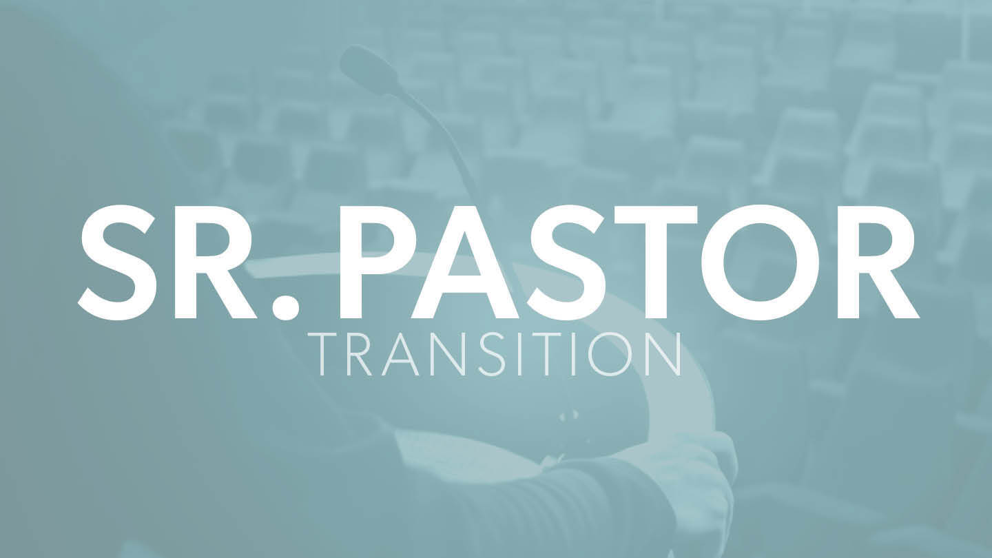 Sr Pastor Transition