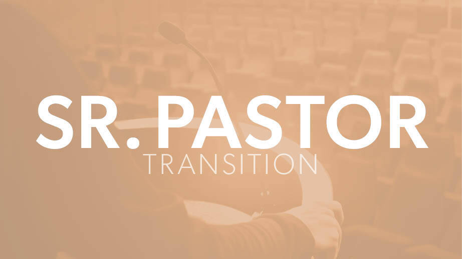 Sr Pastor Transition